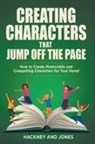 Claire Hackney, Vicky Jones - Creating Characters That Jump Off The Page - How To Create Memorable And Compelling Characters For Your Novel