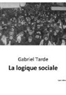 Gabriel Tarde - La logique sociale