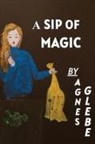 Agnes Glebe - A Sip Of Magic