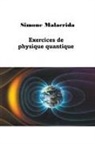 Simone Malacrida - Exercices de physique quantique