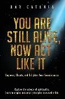 Ray Catania - You Are Still Alive, Now Act Like It