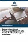 Mazurenko Kate - Konfessionsloser Religionsunterricht als Kraft der Erziehung zur Toleranz