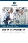 Alisher Oripovich Okhunov - Was ist eine Operation?