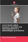 Bibin Jacob Emmanuel - Livro-texto sobre avanços recentes em odontopediatria e odontologia preventiva