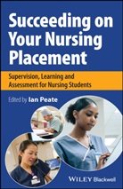 Peate, Ian Peate, Ian (School of Nursing and Midwifery) Peate, Ian Peate, Peate Ian - Succeeding on Your Nursing Placement