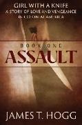 James T. Hogg - Girl with a Knife Book One: Assault