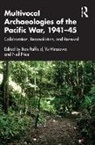 Ben (Associate Professor in the Departme Raffield, Ben (Uppsala University Raffield, Yu Hirasawa, Neil Price, Ben Raffield - Multivocal Archaeologies of the Pacific War, 194145
