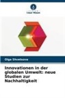 Olga Shvetsova - Innovationen in der globalen Umwelt: neue Studien zur Nachhaltigkeit