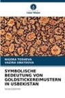 Nigora Tosheva, Vazira Ubaydova - SYMBOLISCHE BEDEUTUNG VON GOLDSTICKEREIMUSTERN IN USBEKISTAN