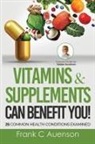 Frank C. Auenson - Vitamins & Supplements Can Benefit YOU! 25 Common Health Conditions Examined