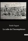 Emile Faguet - Le culte de l'incompétence