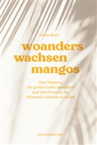 Reisedepeschen, Cindy Ruch - Woanders wachsen Mangos