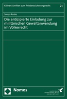 Svenja Raube - Die antizipierte Einladung zur militärischen Gewaltanwendung im Völkerrecht