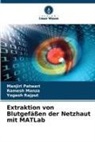 Ramesh Manza, Manjiri Patwari, Yogesh Rajput - Extraktion von Blutgefäßen der Netzhaut mit MATLab