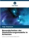 Vage Stepanyan - Besonderheiten der Staatsführungsmodelle in Armenien