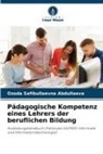 Ozoda Safibullaevna Abdullaeva - Pädagogische Kompetenz eines Lehrers der beruflichen Bildung