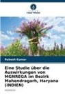 Rakesh Kumar - Eine Studie über die Auswirkungen von MGNREGA im Bezirk Mahendragarh, Haryana (INDIEN)