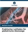 Marijana Kari¿ik, Marijana Karisik - Praktischer Leitfaden für pädiatrische Atemwege