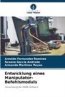 Arnoldo Fernández Ramírez, Roxana García Andrade, Armando Martinez Reyes - Entwicklung eines Manipulator-Befehlsmoduls