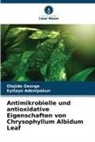Eyitayo Adenipekun, Olajide George - Antimikrobielle und antioxidative Eigenschaften von Chrysophyllum Albidum Leaf