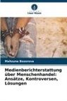 Mahzuna Bozorova - Medienberichterstattung über Menschenhandel: Ansätze, Kontroversen, Lösungen