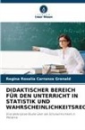 Regina Rosalía Carranza Grenald - DIDAKTISCHER BEREICH FÜR DEN UNTERRICHT IN STATISTIK UND WAHRSCHEINLICHKEITSRECHNUNG