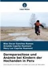 Arnaldo Capcha Huamani, Mery Luz Capcha Huamani, Blas Oscar Sanchez Ramos - Darmparasitose und Anämie bei Kindern der Hochanden in Peru