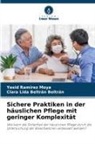 Clara Lida Beltrán Beltrán, Yesid Ramírez Moya - Sichere Praktiken in der häuslichen Pflege mit geringer Komplexität