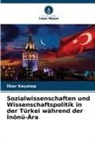¿Lker Keçetep, Ilker Keçetep - Sozialwissenschaften und Wissenschaftspolitik in der Türkei während der Inönü-Ära