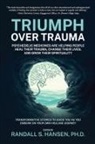 Randall Hansen - Triumph Over Trauma