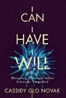 Cassidy Glo Novak - I Can I Have I Will: Blooming Through Life's Greatest Tragedies