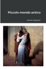 Antonio Fogazzaro - Piccolo mondo antico