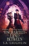 S. A. Laughlin - Uncharted Land Between