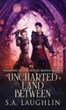 S. A. Laughlin - Uncharted Land Between