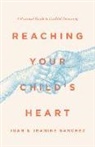 Jeanine Sanchez, Juan Sanchez - Reaching Your Child's Heart