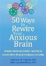 Maha Z Hoffman, Maha Z. Hoffman, Maha Zayed Hoffman, Catherine M Pittman, Catherine M. Pittman, Maha Zayed - 50 Ways to Rewire Your Anxious Brain