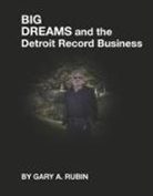 Gary A. Rubin - Big Dreams and the Detroit Record Business