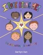 Gerilyn van - I Love Being Me!: Celebrating Diversity
