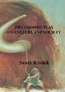 Sandy Krolick - Philosophic Play On Culture and Society: On Culture and Society