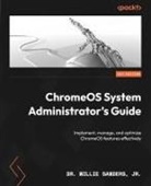 Willie Sanders Jr., Jr. Willie Sanders - ChromeOS System Administrator's Guide