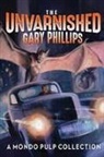 Gary Phillips - The Unvarnished Gary Phillips: A Mondo Pulp Collection