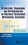 Alexey V Ovchinnikov, Alexey V Ovchinnikov, Alexey V. Ovchinnikov, Alexey Vitalyevich Ovchinnikov, Sergey I Piskarev, Sergey I. Piskarev... - Attractors, Shadowing, And Approximation Of Abstract Semilinear Differential Equations