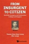 Thomas Swee Leong Chow, Thomas Swee Leong Chow - From Insurgent To Citizen: World War, Insurgency, And Confrontation In Malaya And Singapore
