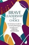 Crystal Whiteaker, Nailah Harvey - Brave Leadership is a Choice
