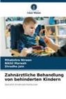 Shradha Jain, Nikhil Marwah, Mitakshra Nirwan - Zahnärztliche Behandlung von behinderten Kindern