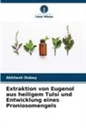 Akhilesh Dubey - Extraktion von Eugenol aus heiligem Tulsi und Entwicklung eines Proniosomengels