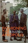 Kristin Kastner, Basile Ndjio, Kerstin Pinther, Kristin Kastner, Kastner Kristin, Reina Lewis... - Fashioning the Afropolis
