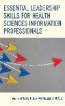 Janet Nunez Crum, Janet Crum, Annabelle V. Nunez, Annabelle V. Nuñez - Essential Leadership Skills for Health Sciences Information