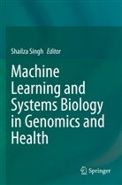 Shailza Singh - Machine Learning and Systems Biology in Genomics and Health