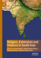 Imran Ahmed, Zahid Shahab Ahmed, Shahram Akbarzadeh, Howard Brasted, Howard Brasted et al, Zahid Shahab Ahmed - Religion, Extremism and Violence in South Asia
